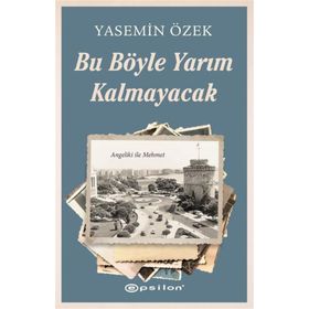 Bu Böyle Yarım Kalmayacak - Yasemin Özek - Epsilon Yayınları