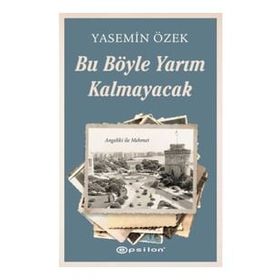 Bu Böyle Yarım Kalmayacak - Yasemin Özek - Epsilon Yayınları