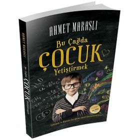BU ÇAĞDA ÇOCUK YETİŞTİRMEK - AHMET MARAŞLI