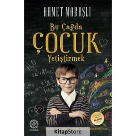 BU ÇAĞDA ÇOCUK YETİŞTİRMEK - AHMET MARAŞLI