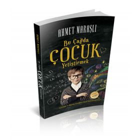 BU ÇAĞDA ÇOCUK YETİŞTİRMEK - AHMET MARAŞLI