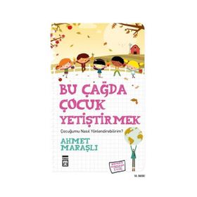 BU ÇAĞDA ÇOCUK YETİŞTİRMEK - AHMET MARAŞLI