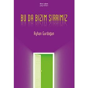 BU DA BIZIM SIRRIMIZ - AYHAN GÜRDOĞAN