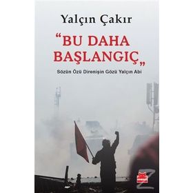 BU DAHA BAŞLANGIÇ SÖZÜN ÖZÜ DIRENIŞIN GÖZÜ YALÇIN ABI - YALÇIN ÇAKIR