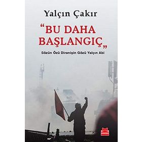 BU DAHA BAŞLANGIÇ SÖZÜN ÖZÜ DIRENIŞIN GÖZÜ YALÇIN ABI - YALÇIN ÇAKIR