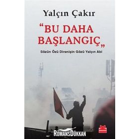 BU DAHA BAŞLANGIÇ SÖZÜN ÖZÜ DIRENIŞIN GÖZÜ YALÇIN ABI - YALÇIN ÇAKIR