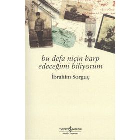 BU DEFA NİÇİN HARP EDECEĞİMİ BILIYORUM - İBRAHİM SORGUÇ