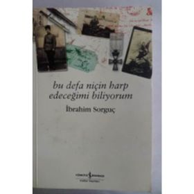 BU DEFA NİÇİN HARP EDECEĞİMİ BILIYORUM - İBRAHİM SORGUÇ