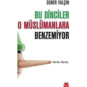 BU DINCILER O MÜSLÜMANLARA BENZEMIYOR İSİM İSİM... OLAY OLAY... - SONER YALÇIN