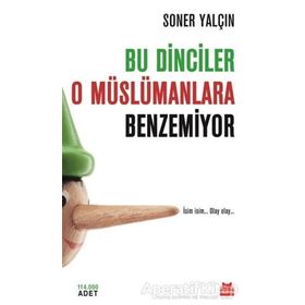 BU DINCILER O MÜSLÜMANLARA BENZEMIYOR İSİM İSİM... OLAY OLAY... - SONER YALÇIN