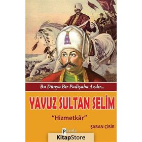 Bu Dünya Bir Padişaha Azdır Yavuz Sultan Selim - Şaban Çibir