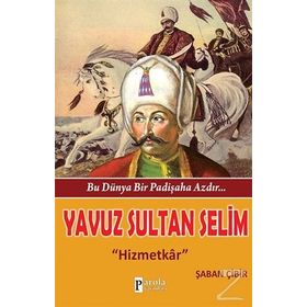 Bu Dünya Bir Padişaha Azdır Yavuz Sultan Selim - Şaban Çibir