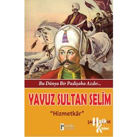 Bu Dünya Bir Padişaha Azdır Yavuz Sultan Selim - Şaban Çibir