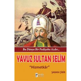 Bu Dünya Bir Padişaha Azdır Yavuz Sultan Selim - Şaban Çibir