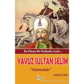 Bu Dünya Bir Padişaha Azdır Yavuz Sultan Selim - Şaban Çibir