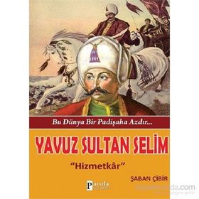 Bu Dünya Bir Padişaha Azdır Yavuz Sultan Selim - Şaban Çibir