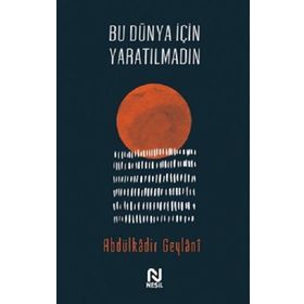 Bu Dünya İçin Yaratılmadın - Abdulkadir Geylani