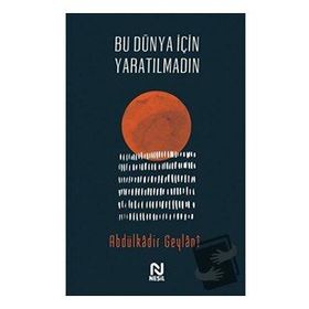 Bu Dünya İçin Yaratılmadın - Abdulkadir Geylani