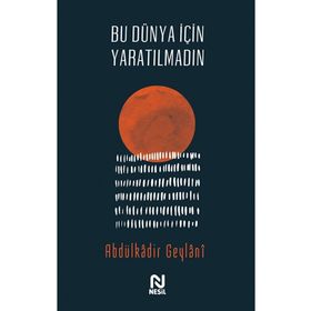 Bu Dünya İçin Yaratılmadın - Abdulkadir Geylani