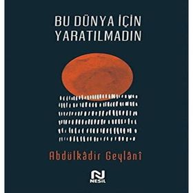Bu Dünya İçin Yaratılmadın - Abdulkadir Geylani