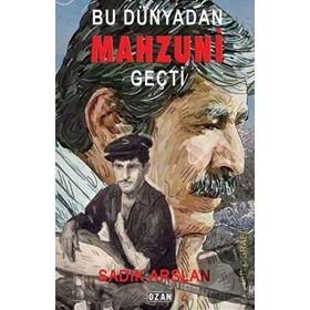 Bu Dünyadan Mahzuni Geçti - Sadık Arslan