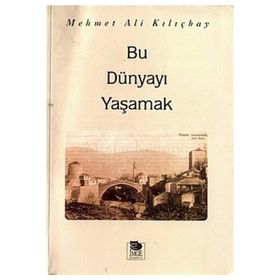 BU DÜNYAYI YAŞAMAK - MEHMET ALI KILIÇBAY