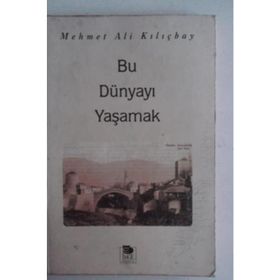 BU DÜNYAYI YAŞAMAK - MEHMET ALI KILIÇBAY
