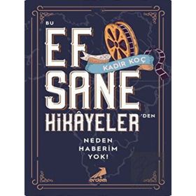 Bu Efsane Hikayelerden Neden Haberim Yok Erdem Yayınları
