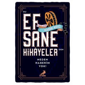 Bu Efsane Hikayelerden Neden Haberim Yok Erdem Yayınları