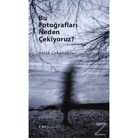 Bu Fotoğrafları Neden Çekiyoruz? - Haluk Çobanoğlu