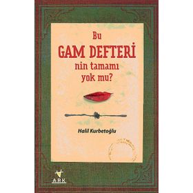 BU GAM DEFTERI'NIN TAMAMI YOK MU? - HALIL KURBETOĞLU
