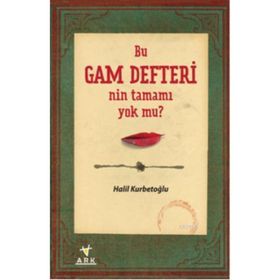 BU GAM DEFTERI'NIN TAMAMI YOK MU? - HALIL KURBETOĞLU