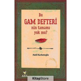 BU GAM DEFTERI'NIN TAMAMI YOK MU? - HALIL KURBETOĞLU