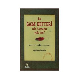 BU GAM DEFTERI'NIN TAMAMI YOK MU? - HALIL KURBETOĞLU