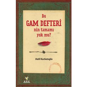 BU GAM DEFTERI'NIN TAMAMI YOK MU? - HALIL KURBETOĞLU