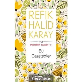 Bu Gazeteciler - Memleket Yazıları 7 - Refik Halid Karay