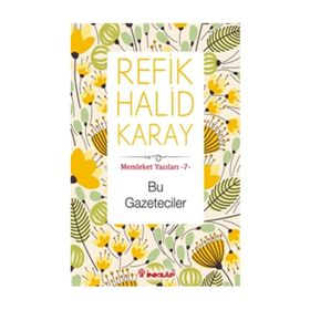 Bu Gazeteciler - Memleket Yazıları 7 - Refik Halid Karay