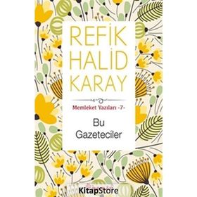 Bu Gazeteciler - Memleket Yazıları 7 - Refik Halid Karay