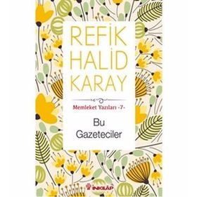 Bu Gazeteciler - Memleket Yazıları 7 - Refik Halid Karay