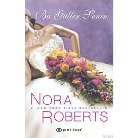 BU GÜLLER SENIN - NORA ROBERTS