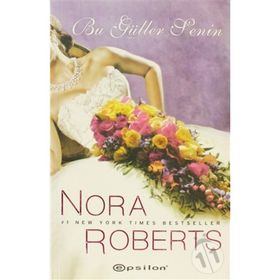 BU GÜLLER SENIN - NORA ROBERTS