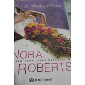BU GÜLLER SENIN - NORA ROBERTS