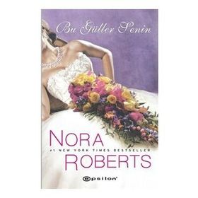 BU GÜLLER SENIN - NORA ROBERTS