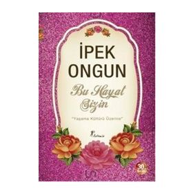 BU HAYAT SIZIN YAŞAMA KÜLTÜRÜ ÜZERİNE - İPEK ONGUN