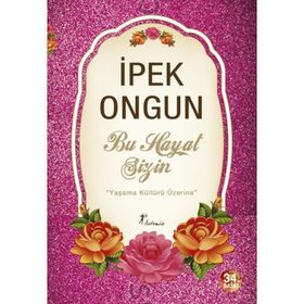 BU HAYAT SIZIN YAŞAMA KÜLTÜRÜ ÜZERİNE - İPEK ONGUN
