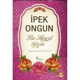 BU HAYAT SIZIN YAŞAMA KÜLTÜRÜ ÜZERİNE - İPEK ONGUN