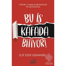 Bu İş Kafada Bitiyor! / Elif Ezgi Uzmansel / Nemesis Kitap