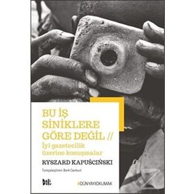 Bu İş Siniklere Göre Değil - Ryszard Kapuscinski