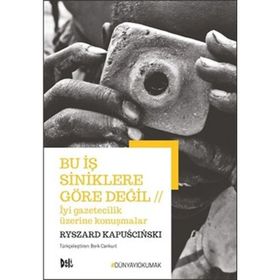 Bu İş Siniklere Göre Değil - Ryszard Kapuscinski