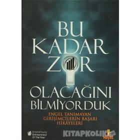BU KADAR ZOR OLACAĞINI BILMIYORDUK ENGEL TANIMAYAN GİRİŞİMCİLERİN BAŞARI HIKAYELERI - KOLEKTIF